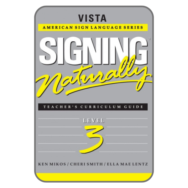 Signing Naturally Level 3 Teacher’s Curriculum Guide – ASL Book 